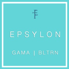 Gama & BLTRN - Epsylon (Original Mix)