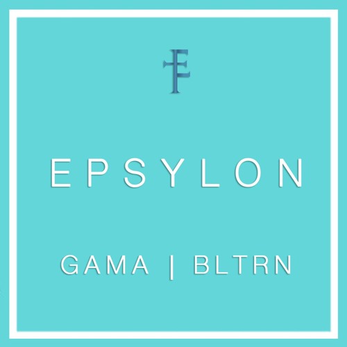 Gama & BLTRN - Epsylon (Original Mix)