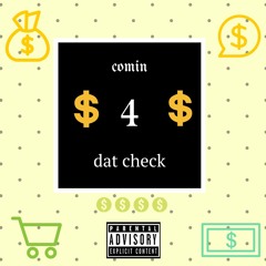 Comin 4 Dat Check (Feat Denver Jonez)