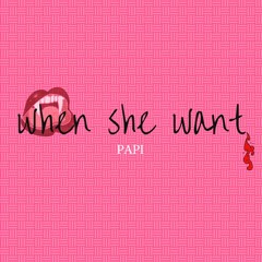 When She Want (LINK IN BIO|NOW ON SPOTIFY)