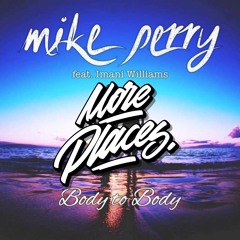 Mike Perry Feat. Imani Williams - Body To Body REMIX More Places