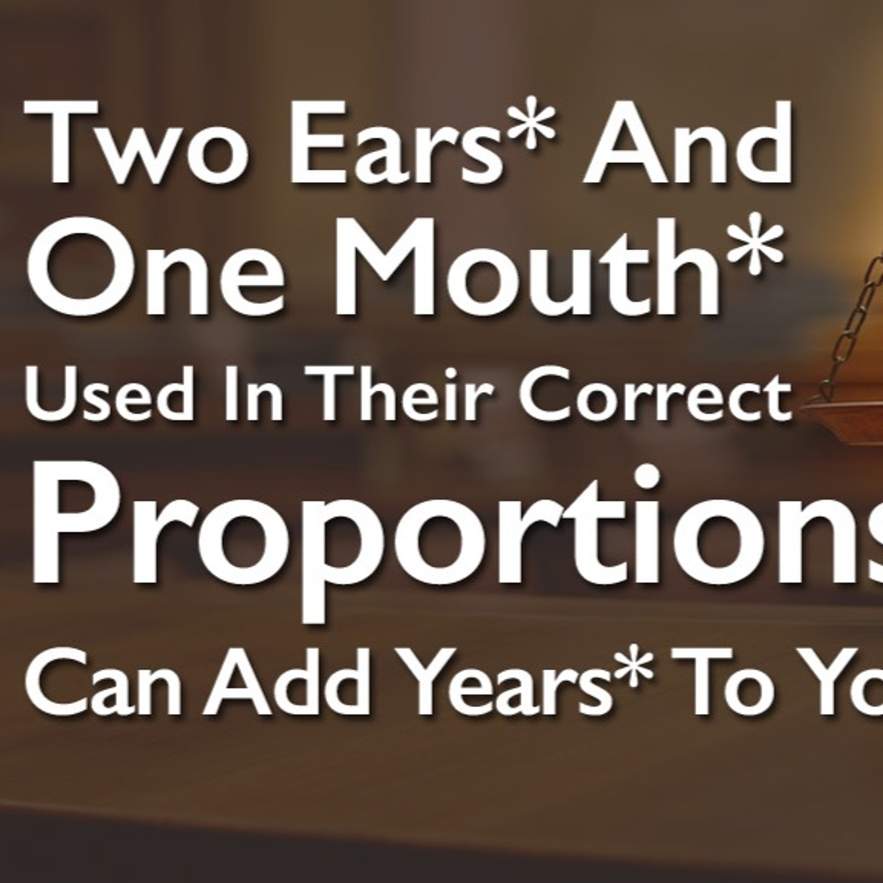 Two Ears And One Mouth, Used In Their Right Proportions, Can Add Years Too Your Life episode artwork