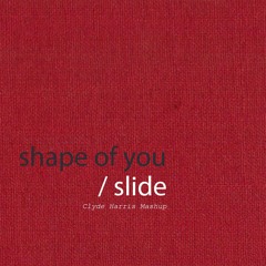Slide vs Shape of You (Clyde Harris' Guilty Pleasure Mashup)