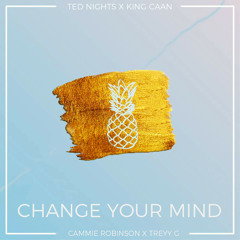 King CAAN & Ted Nights - Change Your Mind (feat. Cammie Robinson & Treyy G)