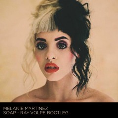 Melanie Martinez - Soap (Ray Volpe Bootleg) Free Download