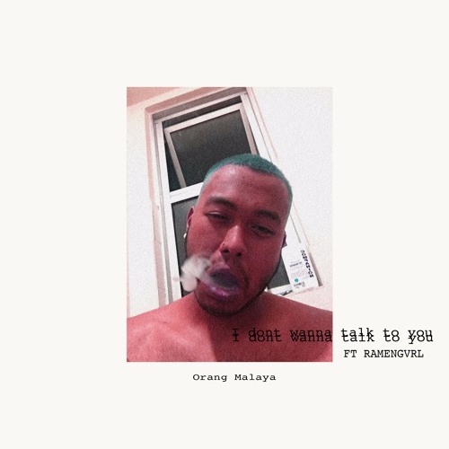 I dont wanna talk to you ft ramengvrl