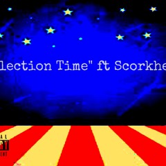 Election Time ft Scorkher
