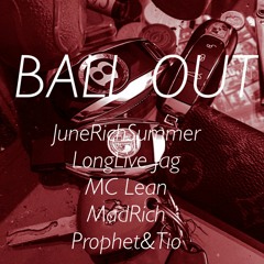 Ball Out - JuneRichSummer X Longlive Jag X MC Lean X MadRich (Prod.kahlilTheProphet&ATMTIO)