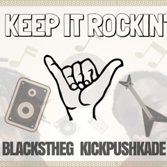 Keep It Rockin - Blackstheg X KickPushKade