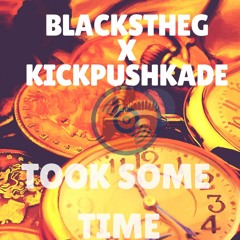Took Some Time - Blackstheg X KickPushKade -