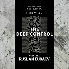 Ruslan Dudaev - 4 Years THE DEEP CONTROL | Guest mix