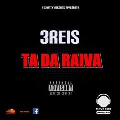 3REIS - Ta Da Raiva ǁXenon Beat Blogge Oficial