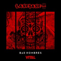 LANESANE - Bad Hombres [Vital Release]
