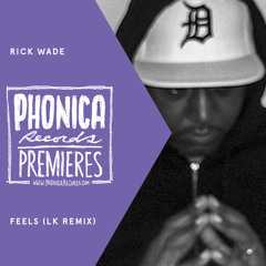 Phonica Premiere: Rick Wade - Feels (LK Remix) [SHALL NOT FADE]