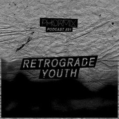 Phormix Podcast #91 Retrograde Youth