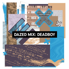 Dazed Mix: Deadboy