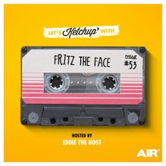 Let's Ketchup Episode 053 By Fritz The Face Hosted By Eddie The Host