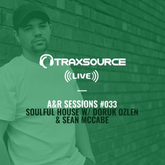 TRAXSOURCE LIVE! A&R Sessions #033 - Soulful House with Doruk Ozlen and Sean McCabe