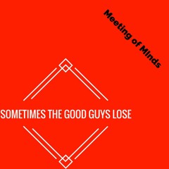 Sometimes the Good Guys Lose