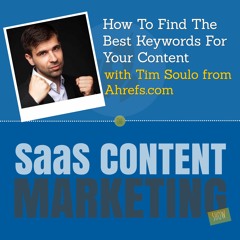 How To Find The Best Keywords For Your Content With Tim Soulo From Ahrefs.com