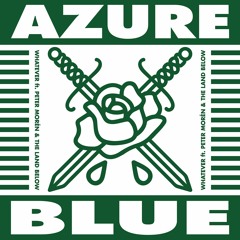 Azure Blue - Whatever ft. Peter Morén & The Land Below