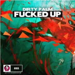Dirty Palm - Fucked Up (Original Mix)