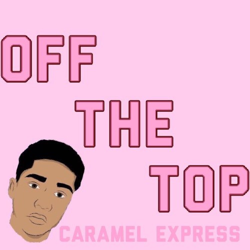 Stream episode Off The Top (ig: @trey.guess) by Caramel Express podcast |  Listen online for free on SoundCloud