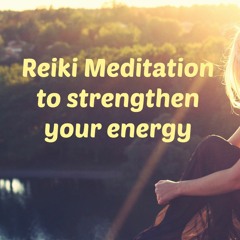 Reiki Meditation to Strengthen Your energy