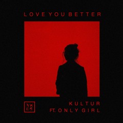 Love You Better (Ft. Only Girl)