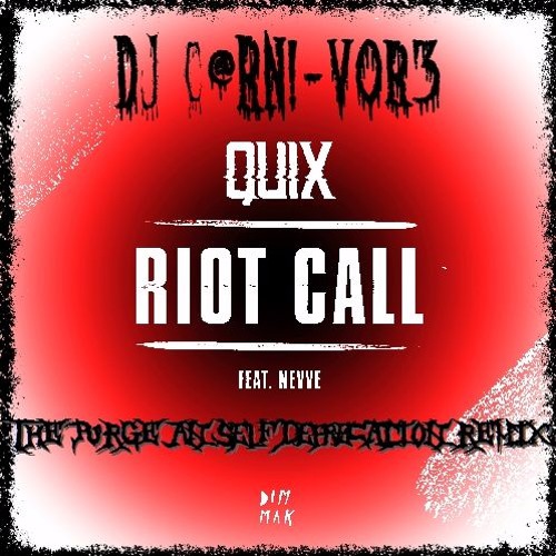 QUIX - Riot Call (ft Nevve) {DJ C@RN!-v0r3 'The Purge & Self Deprecation' Remix} (Chapter 10)