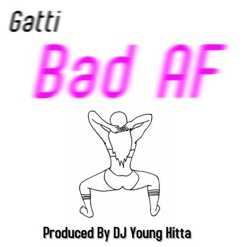 Gatti - Bad AF (Produced By DJ Young Hitta)