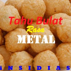 iNSIDIAS - Tahu Bulat (Metal Cover)
