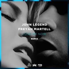John Legend ✖ Freyah Martell - Love Me Now (Remix)