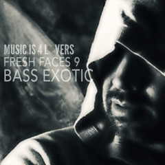 Fresh Faces 9 // Bass Exotic [Musicis4Lovers.com]