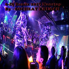 6 - Dj Remix 2017 Nonstop By - SOCHEAT KRUOCH