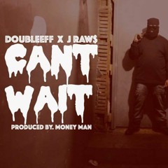 DoubleEff x JRAW$ - Cant Wait (Prod. By MoneyMan)