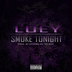 Luey - Smoke X Tonight (Prod. By Uptown On The Beat)