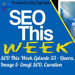 SEO This Week Episode 33 - Quora, Image & Emoji SEO, Curation