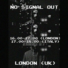 NO SIGNAL OUT #4 [FLmm w/ CHRS] 1h extended set.