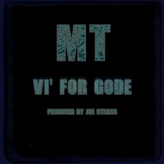 MT - Vi' for Gode (prod. Joe Strauss)