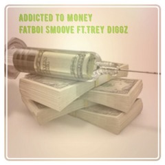 ADDICTED TO MONEY FT.TREY DIGGZ