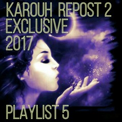 KAROUH REPOST 2 EXCLUSIVE / PLAYLIST 5 / 2017