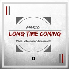 Mario. - Long Time Coming (Prod. Mayeniac/Diamante)