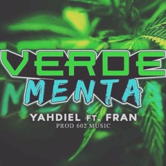 VERDE MENTA - FRAN & YAHDIEL PROD 602 MUSIC.wma