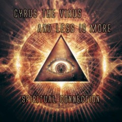 CYRUS THE VIRUS & LESS IS MORE - Spiritual Connection [DEMO]