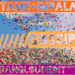 Tame Impala- Gossip [bangloudedit]