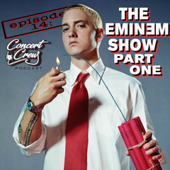 Concert Crew Podcast - Episode 14: (Pt. 1) The Eminem Show
