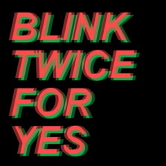 Blink Twice For Yes