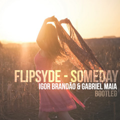 Flipsyde - Someday (Igor Brandão & Gabriel Maia Bootleg)