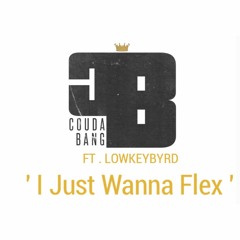 Coudabang Ft. Lowkeybyrd - I Just Wanna Flex
